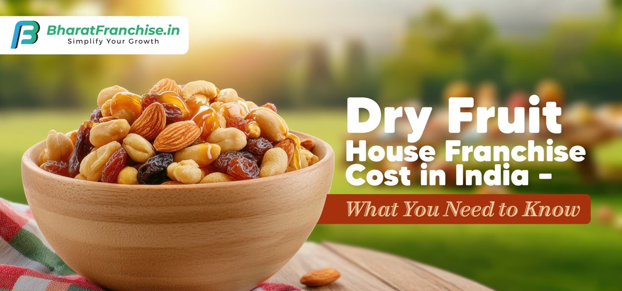 Dry Fruit House Franchise Cost in India